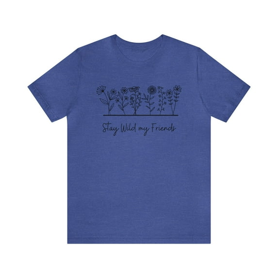 Stay Wild My Friends Wildflower Shirt, Nature or Plant Lover Boho Shirt