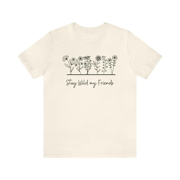 Stay Wild My Friends Wildflower Shirt, Nature or Plant Lover Boho Shirt