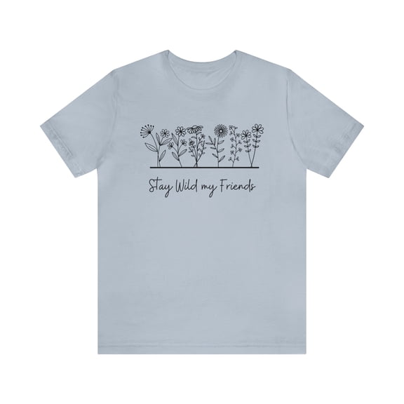 Stay Wild My Friends Wildflower Shirt, Nature or Plant Lover Boho Shirt
