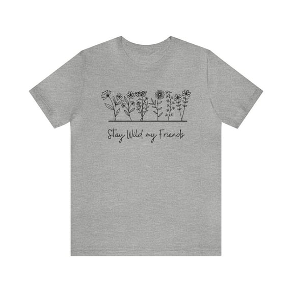 Stay Wild My Friends Wildflower Shirt, Nature or Plant Lover Boho Shirt