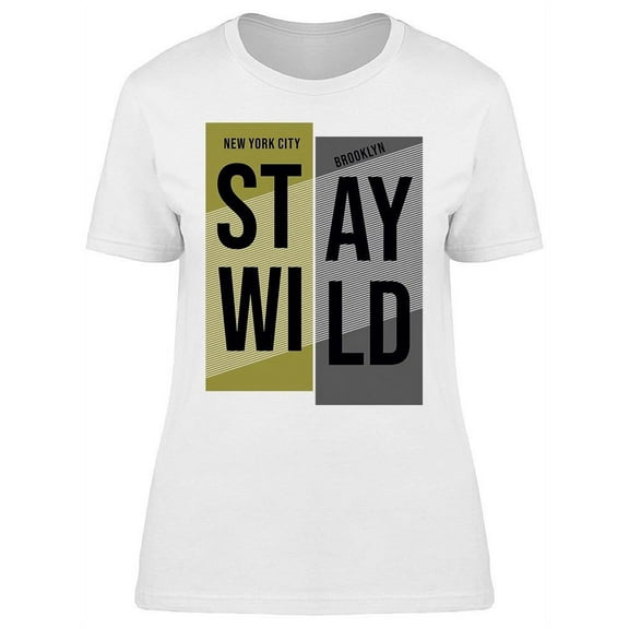 Stay Wild, Nyc T-Shirt Women -Image by Shutterstock, Female Large