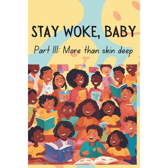 Stay Woke, Baby Stay Woke, Baby: More than skin deep A book about diversity, race and inclusion for children and early teens, (Paperback)