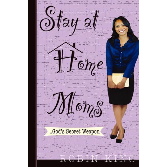 Stay at Home Moms: God's Secret Weapon, (Paperback)
