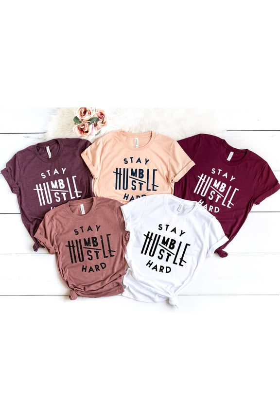 Stay humble hustle hard shirt,boss t-shirt,Cute Hustler Shirt, Womens Shirt, Inspirational