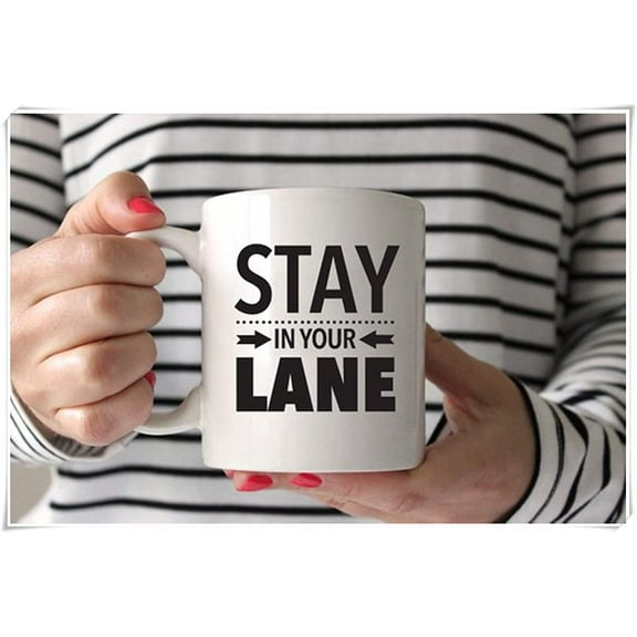 - Stay in Your Lane | Funny Quote | Fiesty Coffee Lover Mug, 11oz Ceramic Coffee Mug/Tea Cup, High Gloss