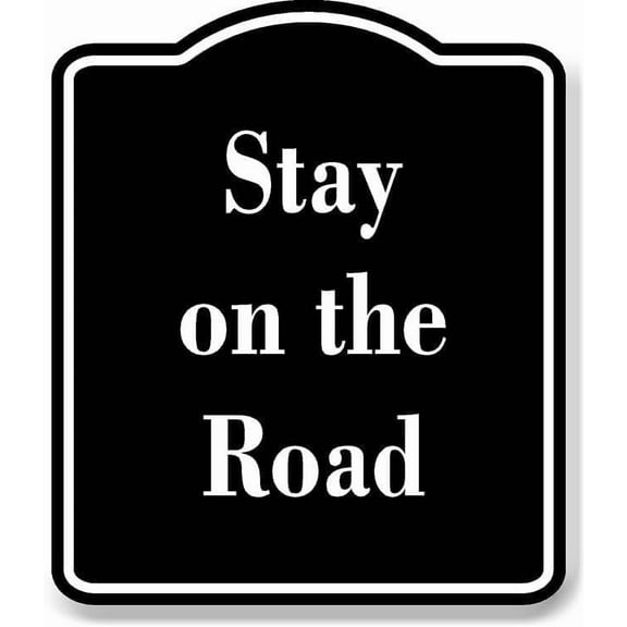 Stay on the Road BLACK Aluminum Composite Sign 15''x18''