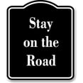 thumbnail image 1 of Stay on the Road BLACK Aluminum Composite Sign 8.5''x10'', 1 of 9
