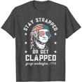 thumbnail image 1 of Stay strapped -or get clapped, George Washington,4th- of July T-Shirt, 1 of 4