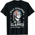 thumbnail image 1 of Stay strapped or get clapped, George Washington,4th of July T-Shirt, 1 of 6