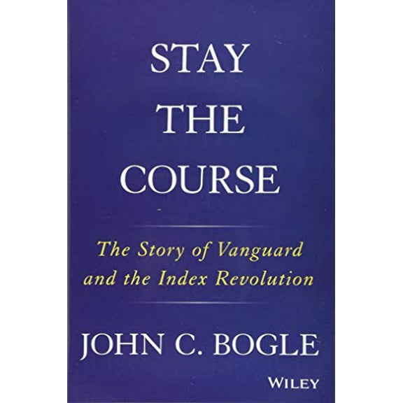 Pre-Owned Stay the Course: The Story of Vanguard and the Index Revolution (Hardcover) 1119404304 9781119404309
