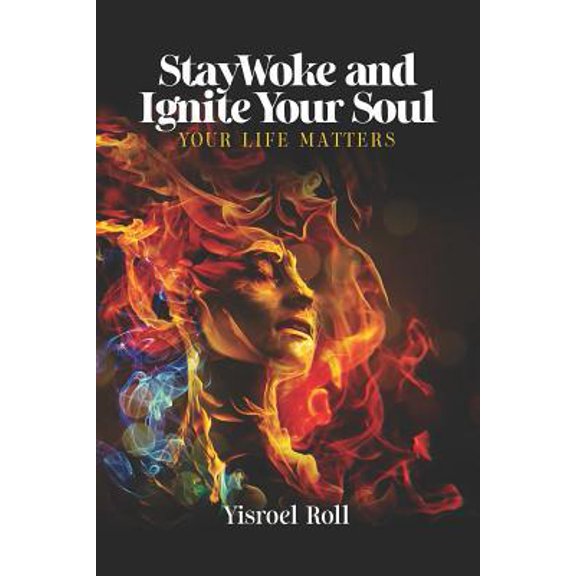 Pre-Owned StayWoke and Ignite your Soul: Your Life Matters (Paperback) 1099396999 9781099396991