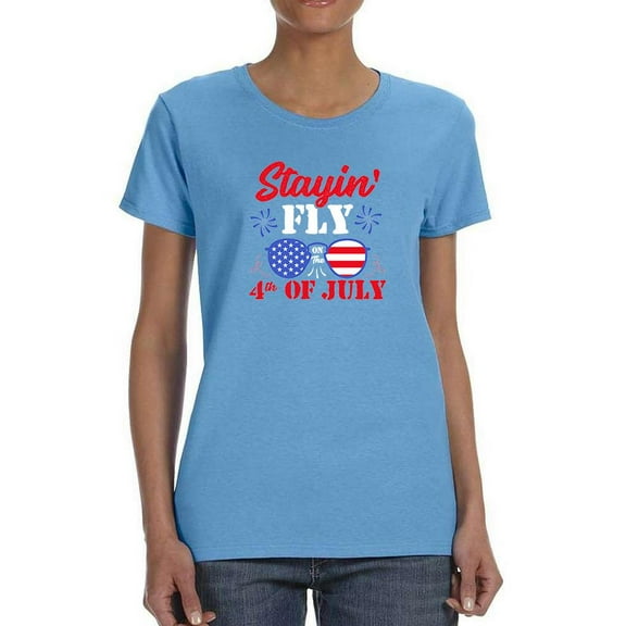 Stayin' Fly On 4Th July T-Shirt Women -Image by Shutterstock, Female Large
