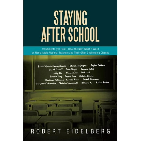 Staying After School: 19 Students (for Real!) Have the Next What-If Word on Remarkable Fictional Teachers and Their Ofte, (Paperback)