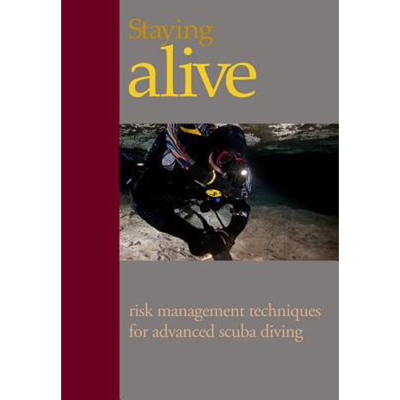 Staying Alive: : Applying Risk Management to Advanced Scuba Diving (Paperback)