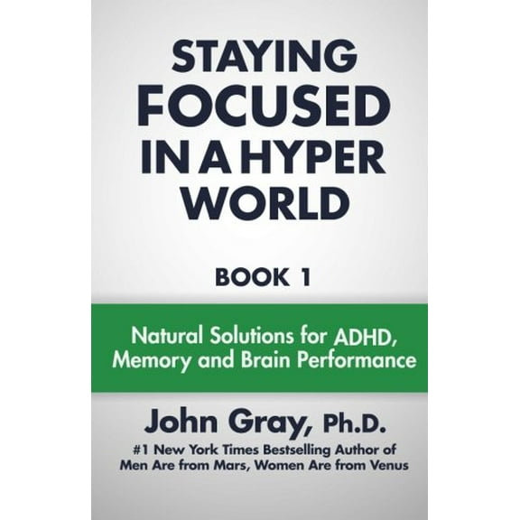 Pre-Owned Staying Focused In A Hyper World: Book 1; Natural Solutions For ADHD, Memory And Brain Performance (Paperback) 0990346803 9780990346807