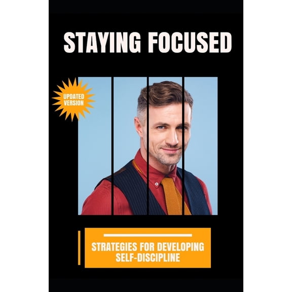 Staying Focused: Strategies for Developing Self-Discipline, (Paperback)