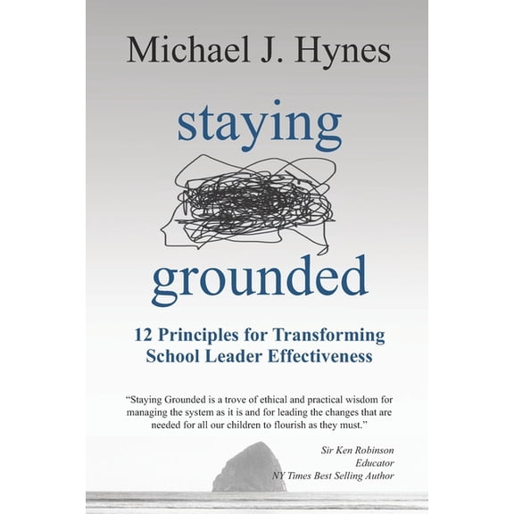 Staying Grounded: 12 Principles For Transforming School Leader Effectiveness, (Paperback)