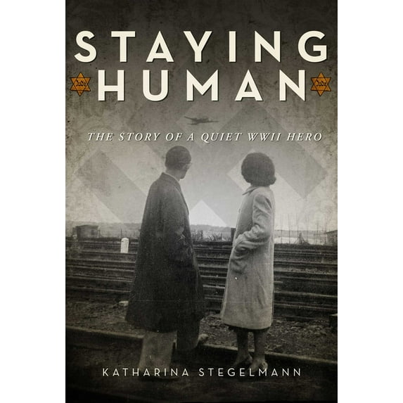 Staying Human : The Story of a Quiet WWII Hero (Hardcover)