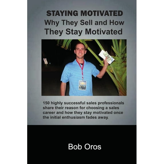 Staying Motivated: Why They Sell and How They Stay Motivated, (Paperback)
