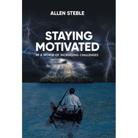 Staying Motivated in a World of Increasing Challenges, (Hardcover)