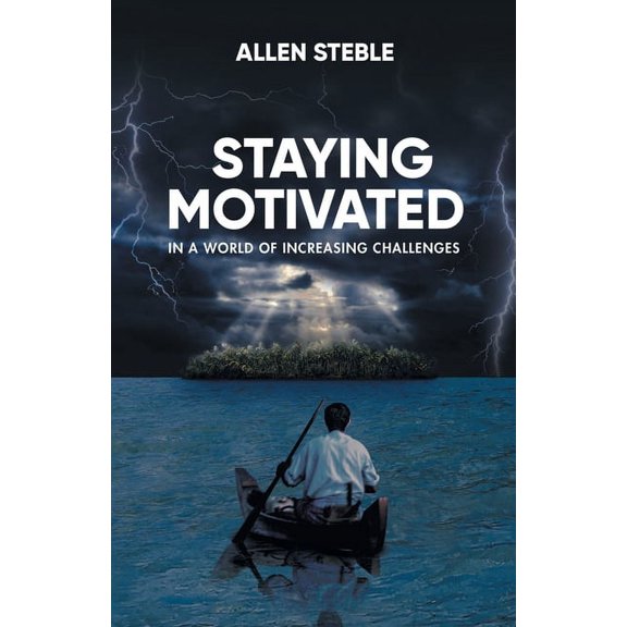Staying Motivated in a World of Increasing Challenges, (Paperback)