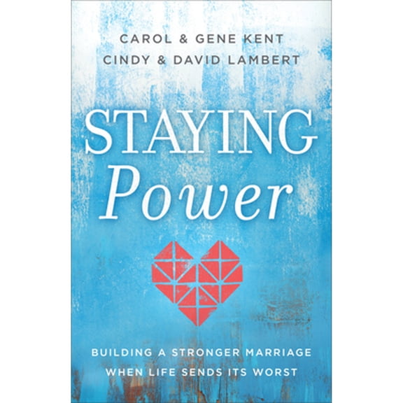Staying Power: Building a Stronger Marriage When Life Sends Its Worst (Paperback) by Carol Kent, Gene Kent, David Lambert