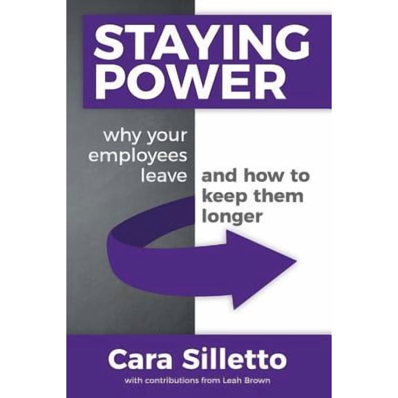 Staying Power: Why Your Employees Leave and How to Keep Them Longer