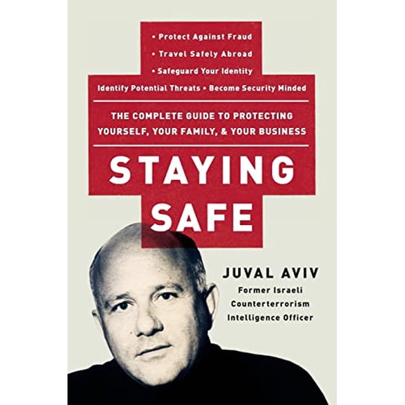 Pre-Owned Staying Safe: The Complete Guide to Protecting Yourself, Your Family, and Your Business (Paperback) 0060735201 9780060735203