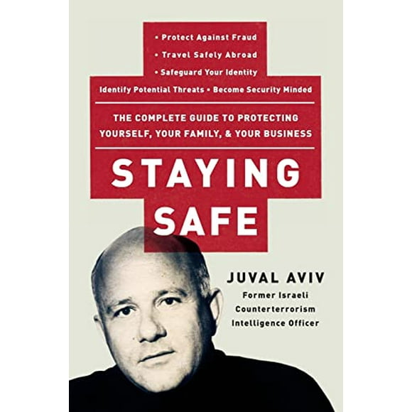Pre-Owned Staying Safe: The Complete Guide to Protecting Yourself, Your Family, and Your Business (Paperback) 0060735201 9780060735203