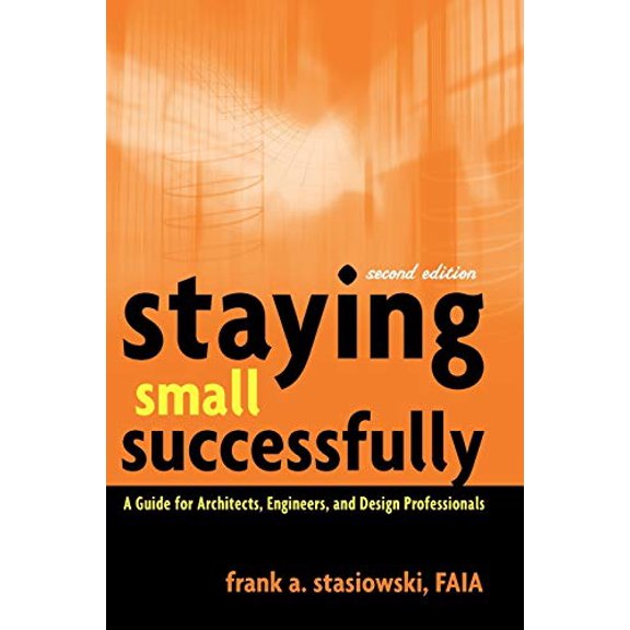 Pre-Owned Staying Small Successfully: A Guide for Architects, Engineers, and Design Professionals (Hardcover) 0471407739 9780471407737