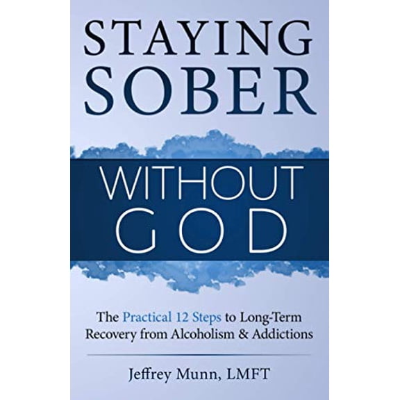 Pre-Owned Staying Sober Without God: The Practical 12 Steps to Long-Term Recovery from Alcoholism and Addictions (Paperback) 1733588000 9781733588003