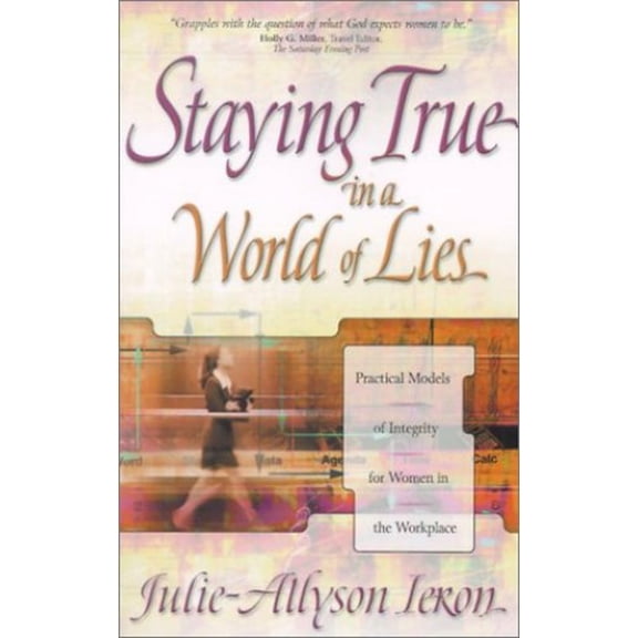Pre-Owned Staying True in a World of Lies: Practical Models of Integrity for Women in the Workplace Paperback