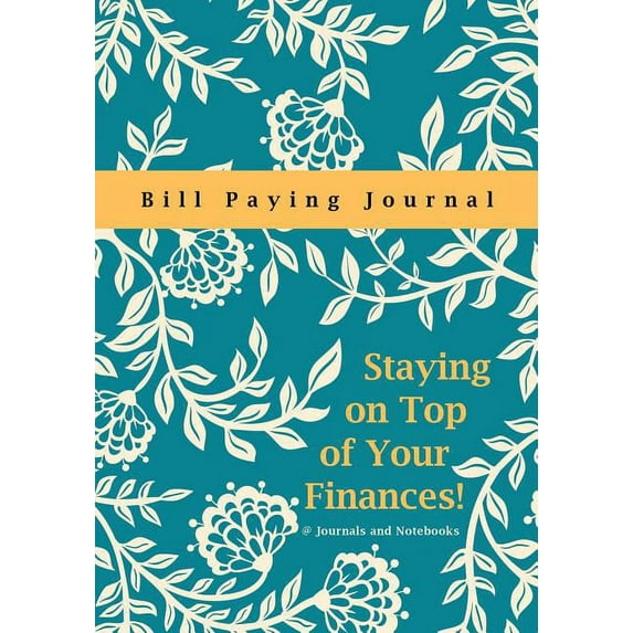 Staying on Top of Your Finances! Bill Paying Journal (Paperback)