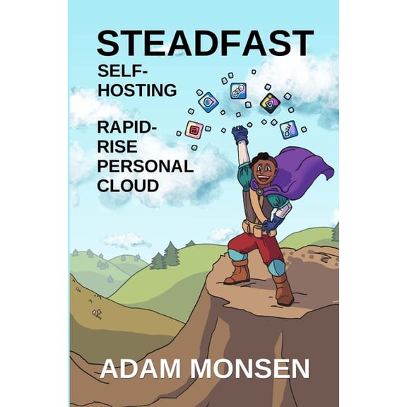 Steadfast Self-Hosting: Rapid-Rise Personal Cloud, (Paperback)