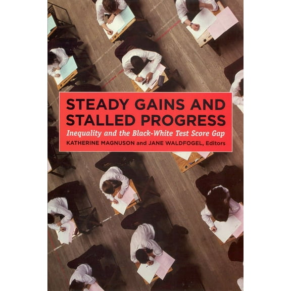 Steady Gains and Stalled Progress : Inequality and the Black-White Test Score Gap (Paperback)