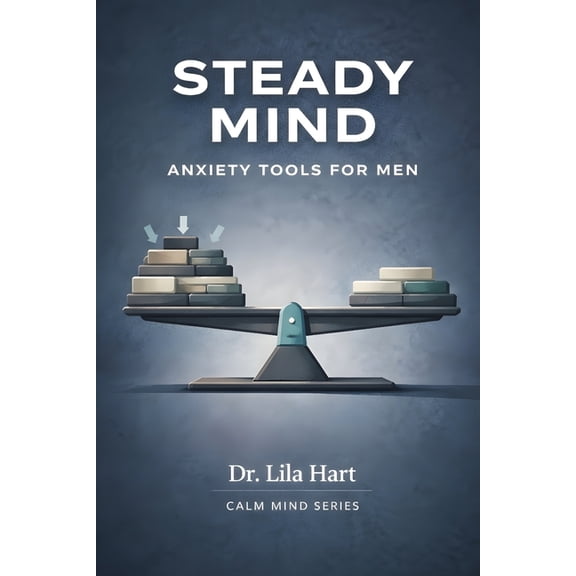 The Calm Mind Steady Mind: Anxiety Tools for Men, Book 12, (Paperback)