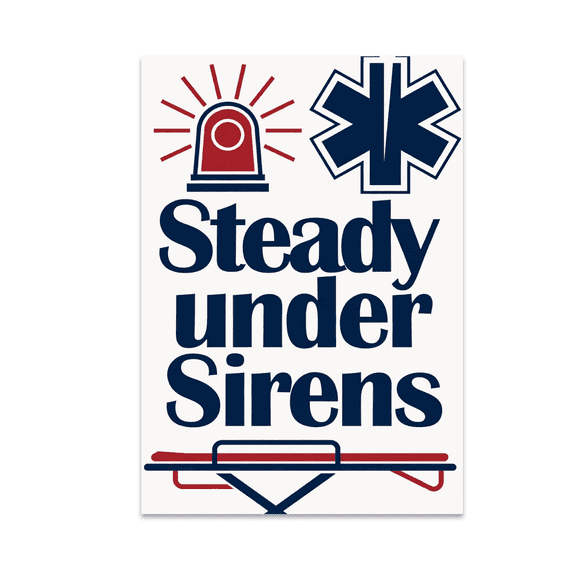 Steady Under Sirens - EMT Tribute Wall Decor - 13x19 Poster Print