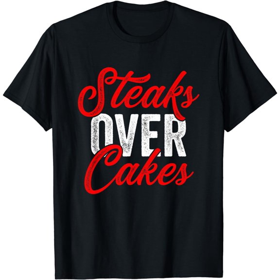 Steaks Over Cakes Funny Meat Eater Carnivore T-Shirt