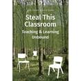 thumbnail image 1 of Steal This Classroom: Teaching and Learning Unbound, (Paperback), 1 of 1