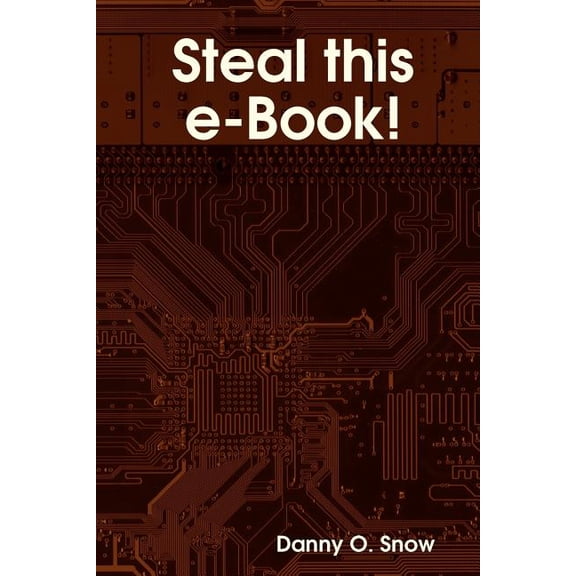 Steal this e-Book! Paperback 143484126X 9781434841261 Danny O. Snow
