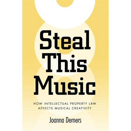 Steal This Music: How Intellectual Property Law Affects Musical Creativity, (Paperback)