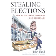 Stealing Elections How Voter Fraud Threatens Our Democracy, Paperback