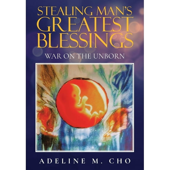 Stealing Man's Greatest Blessings: War On The Unborn, (Paperback)