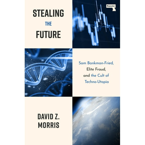 Stealing the Future: Sam Bankman-Fried, Elite Fraud, and the Cult of Techno-Utopia, (Paperback)