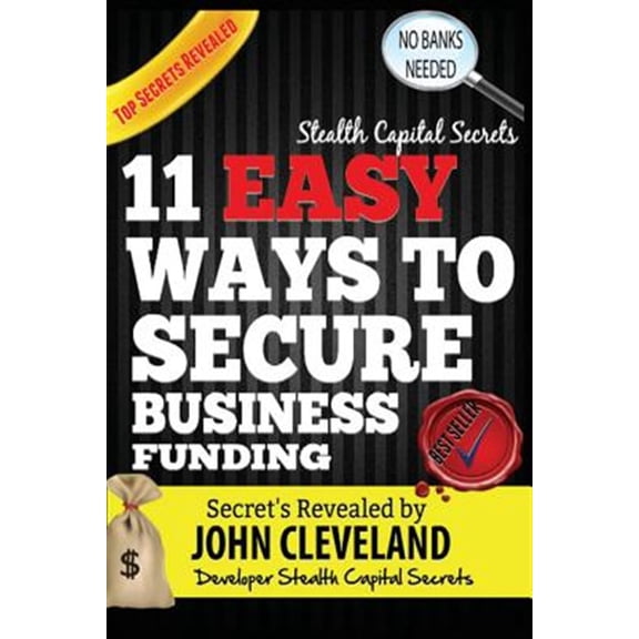 Pre-Owned Stealth Capital Secrets : 11 Easy Ways to Secure Business Funding
