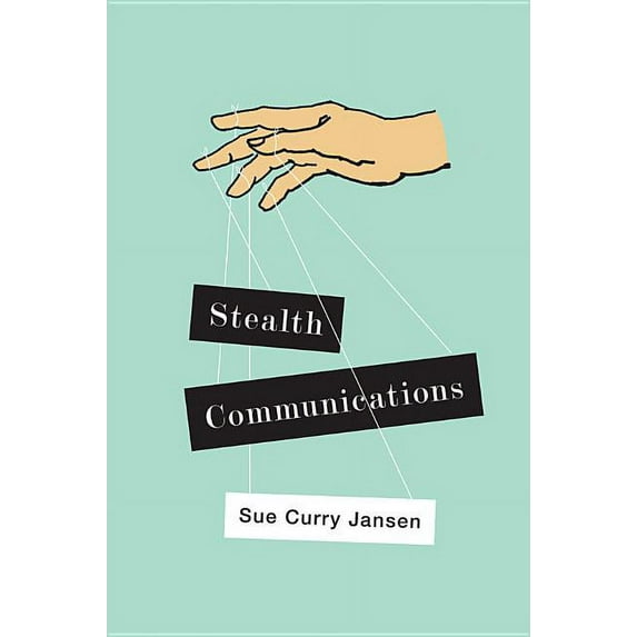 Stealth Communications: The Spectacular Rise of Public Relations (Paperback)