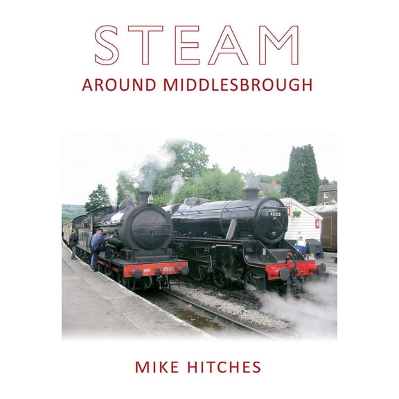 Steam Around ...: Steam Around Middlesbrough (Paperback)