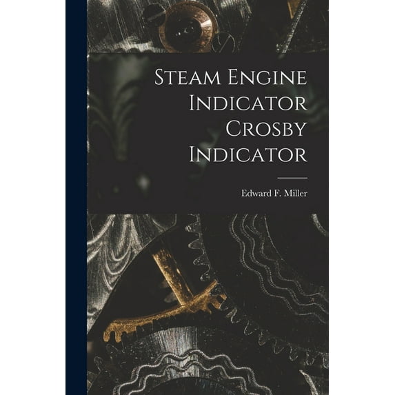 Steam Engine Indicator Crosby Indicator (Paperback)