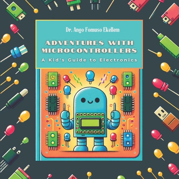 Steam Generation Series (Ages 5-13) Adventures with Microcontrollers: A Kid's Guide to Electronics, Book 1, (Paperback)