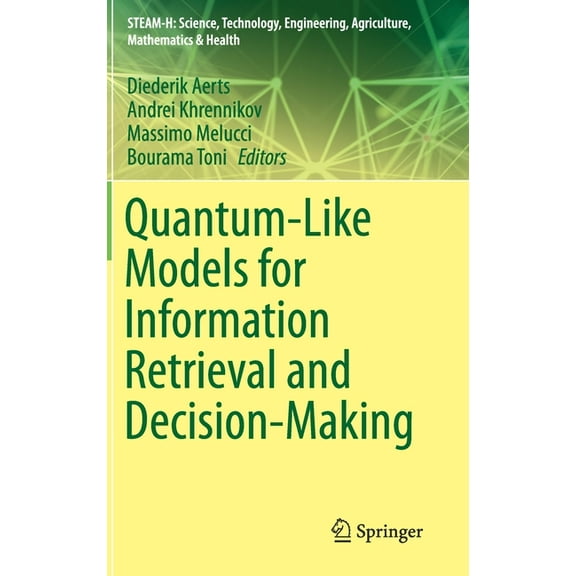 Steam-H: Science, Technology, Engineerin Quantum-Like Models for Information Retrieval and Decision-Making, (Hardcover)